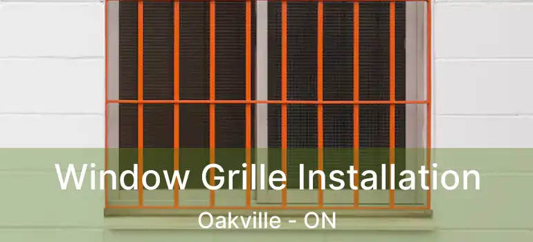  Window Grille Installation Oakville - ON