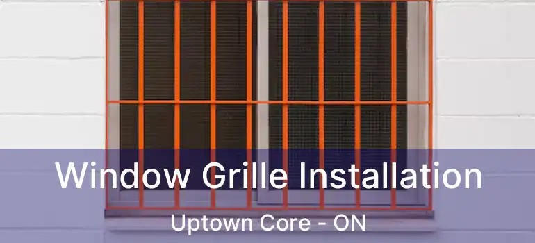  Window Grille Installation Uptown Core - ON