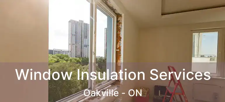  Window Insulation Services Oakville - ON