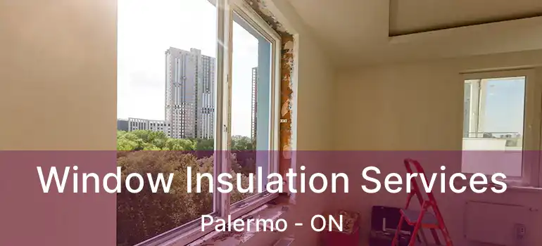 Window Insulation Services Palermo - ON