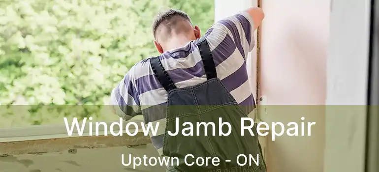  Window Jamb Repair Uptown Core - ON
