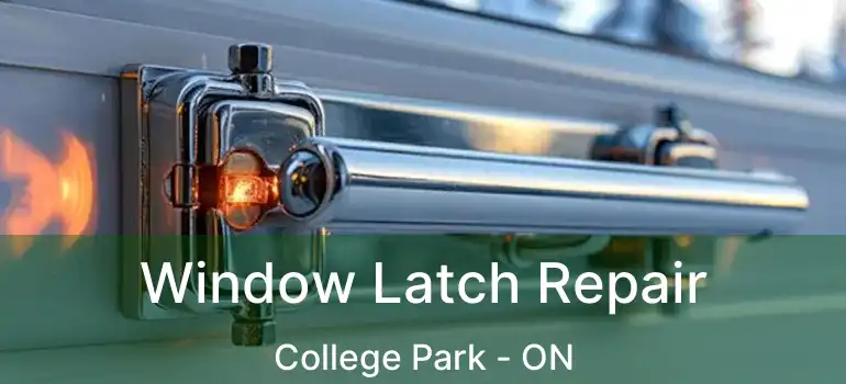  Window Latch Repair College Park - ON