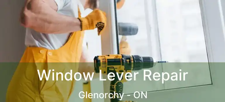  Window Lever Repair Glenorchy - ON