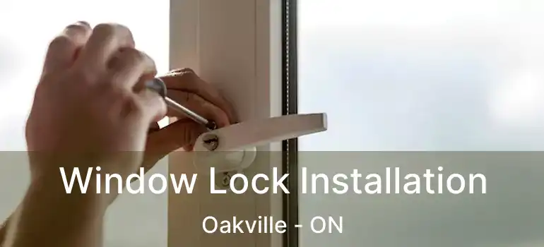  Window Lock Installation Oakville - ON