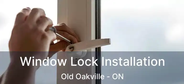  Window Lock Installation Old Oakville - ON