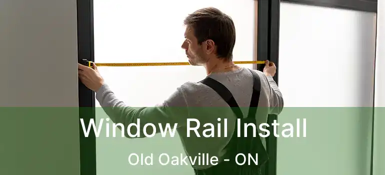  Window Rail Install Old Oakville - ON