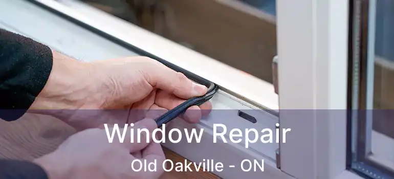  Window Repair Old Oakville - ON
