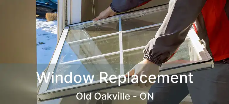  Window Replacement Old Oakville - ON