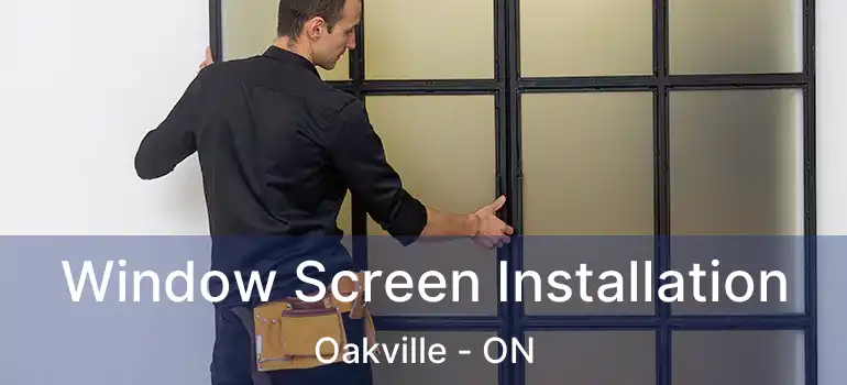  Window Screen Installation Oakville - ON