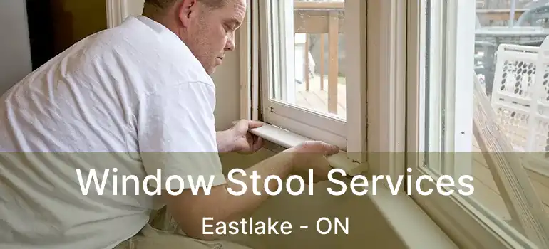  Window Stool Services Eastlake - ON